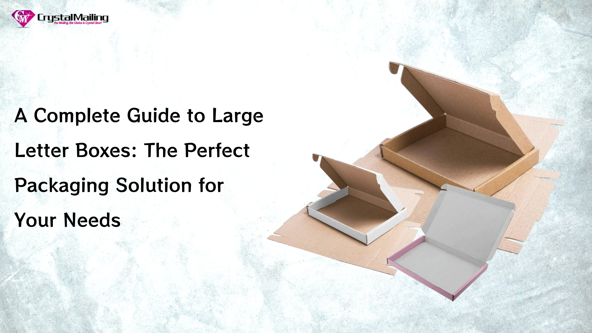 A Complete Guide to Large Letter Boxes: The Perfect Packaging Solution for Your Needs