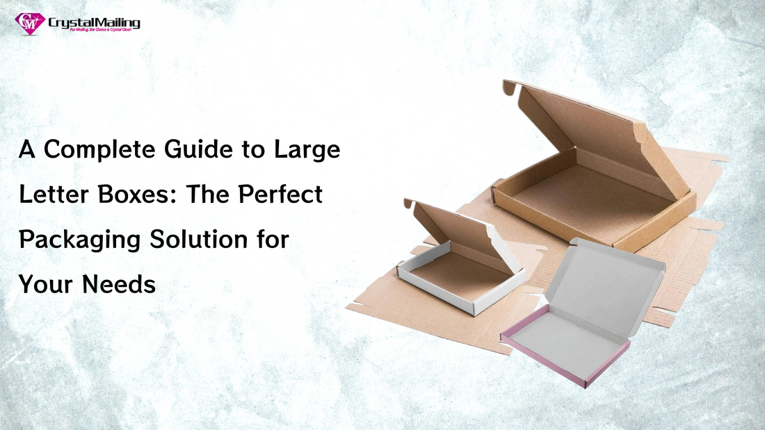 A Complete Guide to Large Letter Boxes: The Perfect Packaging Solution for Your Needs