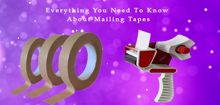 Everything You Need To Know About Mailing Tapes