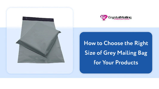How to Choose the Right Size of Grey Mailing Bag for Your Products