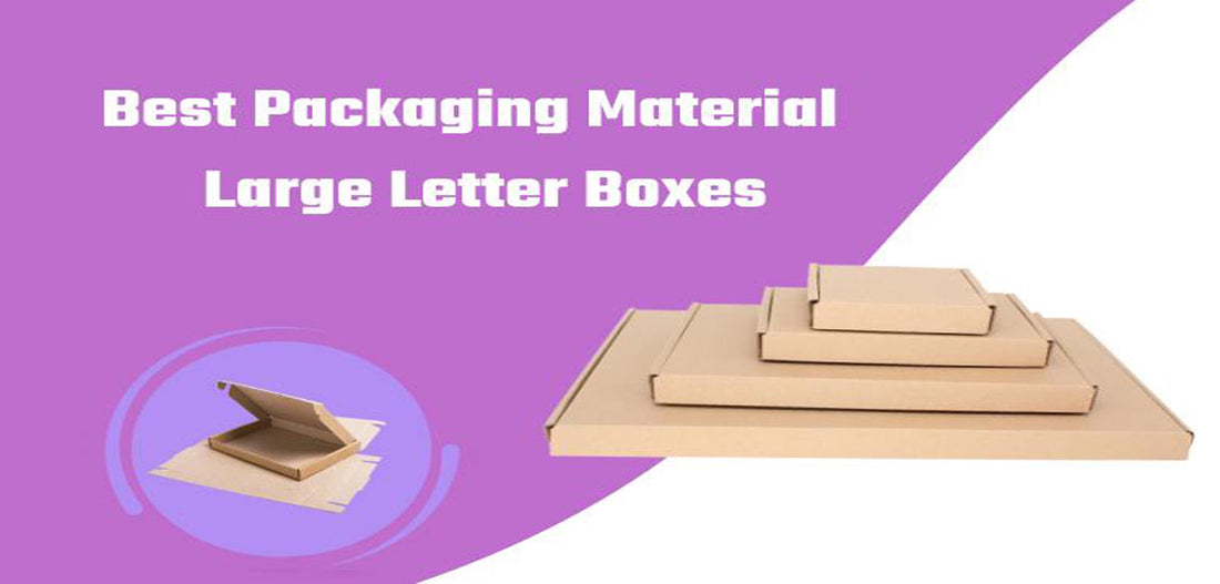 Large Letter Boxes for Reliable packaging