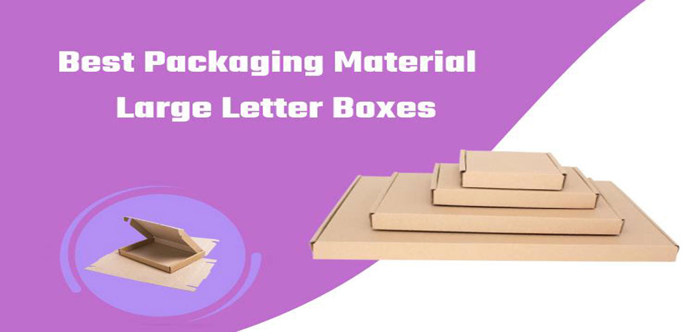 Large Letter Boxes: A Reliable and Reusable Packaging Material
