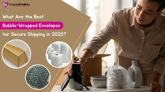 What Are the Best Bubble-Wrapped Envelopes for Secure Shipping in 2025?
