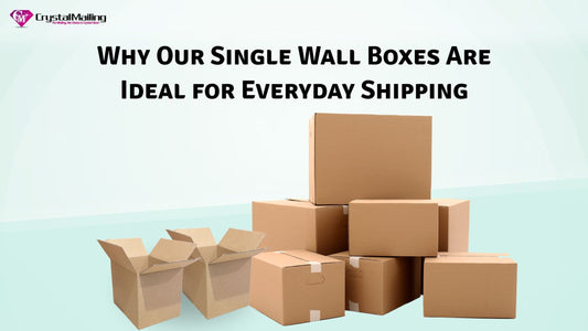 Why Our Single Wall Boxes Are Ideal for Everyday Shipping